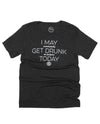 I May (accidentally) Get Drunk (on purpose) Today Unisex Tee