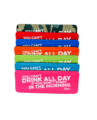 You Can't Drink All Day if You Don't Start in the Morning Slap Boozies