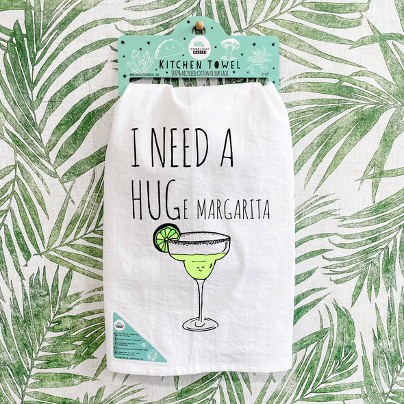 I Need A HUGe Margarita - Kitchen Towel