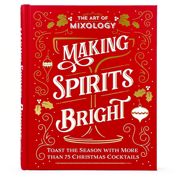 Art of Mixology:Making Spirits Bright Christmas Cocktails Book