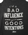 Bad Influence with Good Intentions Ladies Triblend Tank-Top