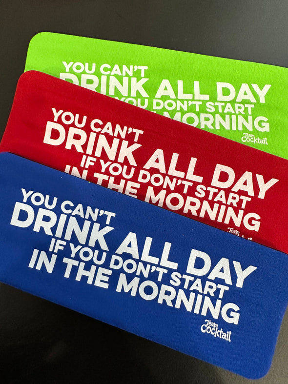 You Can't Drink All Day if You Don't Start in the Morning Slap Boozies
