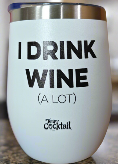 I Drink Wine (A LOT) Wine Tumbler - White