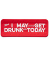 I May (accidentally) Get Drunk (on purpose) Today Slap Boozies