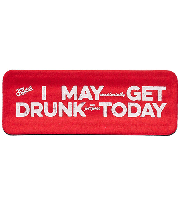 I May (accidentally) Get Drunk (on purpose) Today Slap Boozies