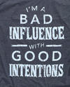 Bad Influence with Good Intentions Ladies Tank