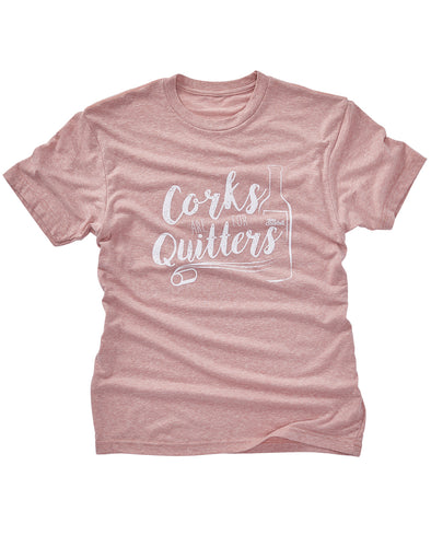 Corks are for Quitters Unisex Tee