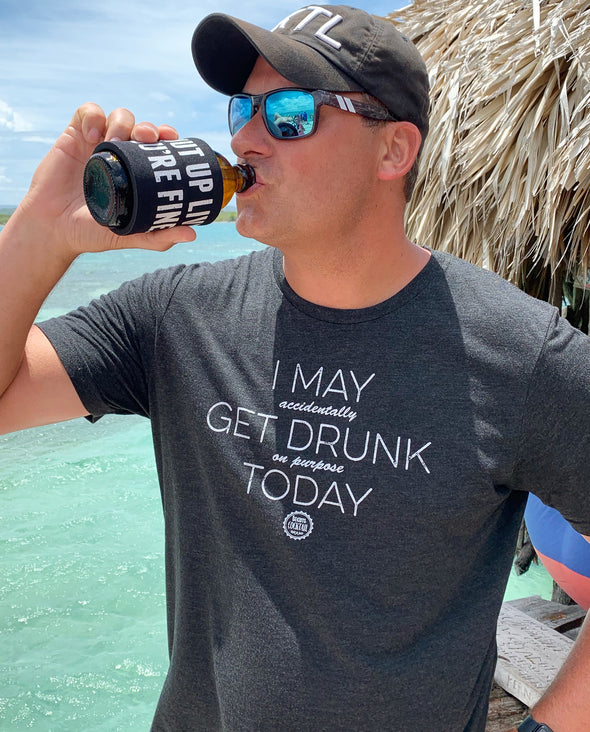 I May (accidentally) Get Drunk (on purpose) Today Unisex Tee