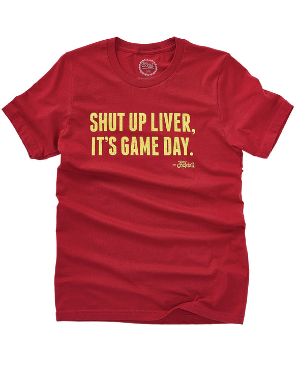 Shut Up Liver, It's Game Day! Cardinal/Gold (Unisex Tee)