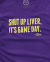 Shut Up Liver, It's Game Day! Purple/Gold (Unisex Tee)