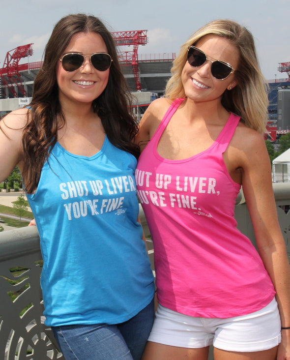 Shut Up Liver, You're Fine Unisex Tank