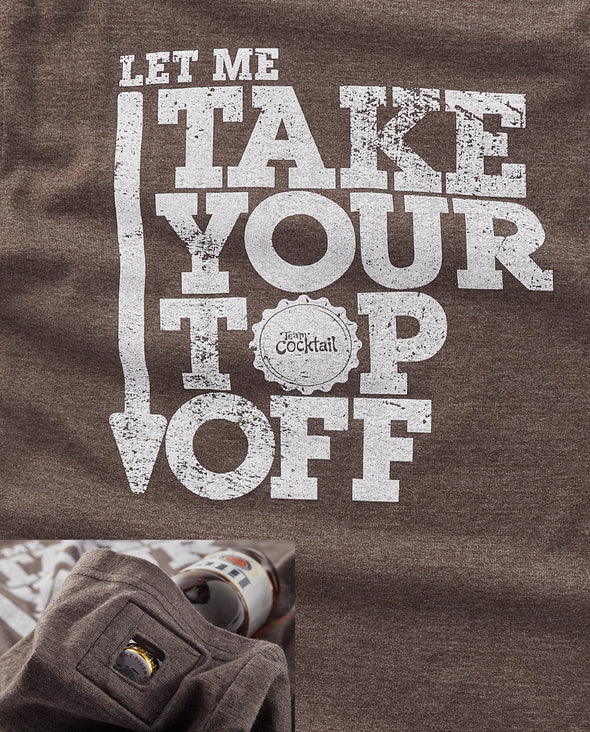 Let Me Take Your Top Off - Unisex Pop-Top Tee