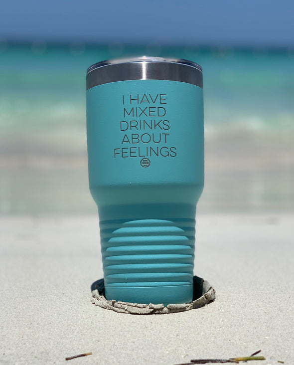 I Have Mixed Drinks About Feelings 30oz Tumbler